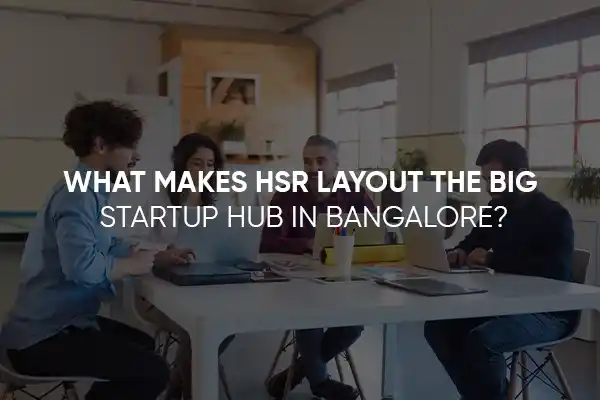 What Makes HSR Layout the Big Startup Hub in Bangalore?