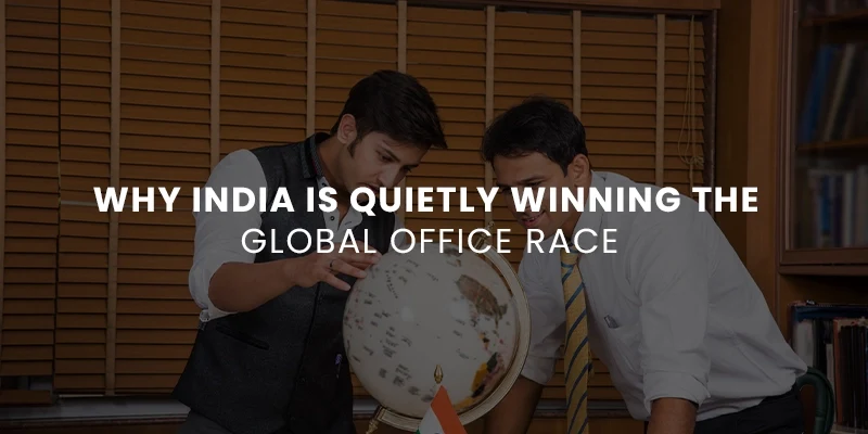 Why India Is Quietly Winning the Global Office Race