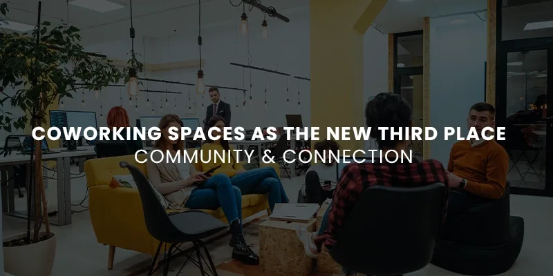 Coworking Spaces as the New Third Place | Community & Connection