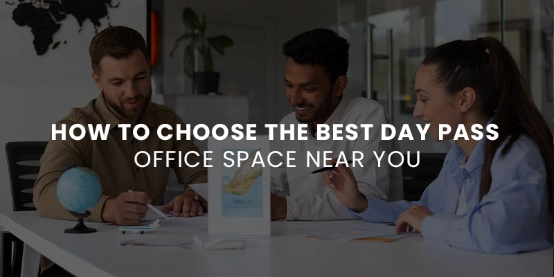 How to Choose the Best Day Pass Office Space Near You