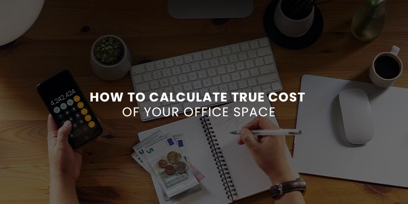 How to calculate true cost of your office space