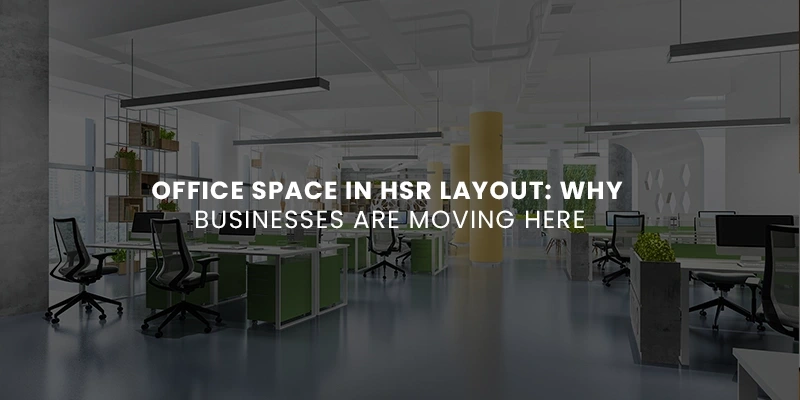Office Space in HSR Layout: Why Businesses are Moving Here