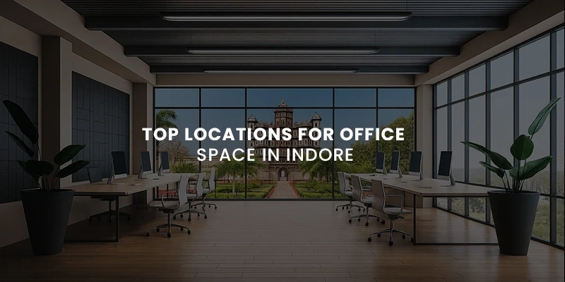 Top Locations for Office Space in Indore