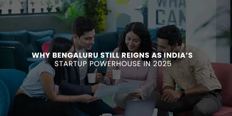 Why Bengaluru Still Reigns as India’s Startup Powerhouse in 2025