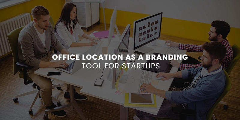 Office Location as a Branding Tool for Startups