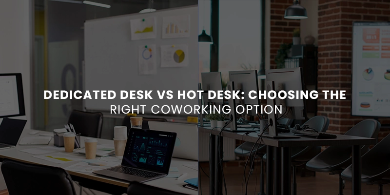 Dedicated Desk vs Hot Desk: Choosing the Right Coworking Option