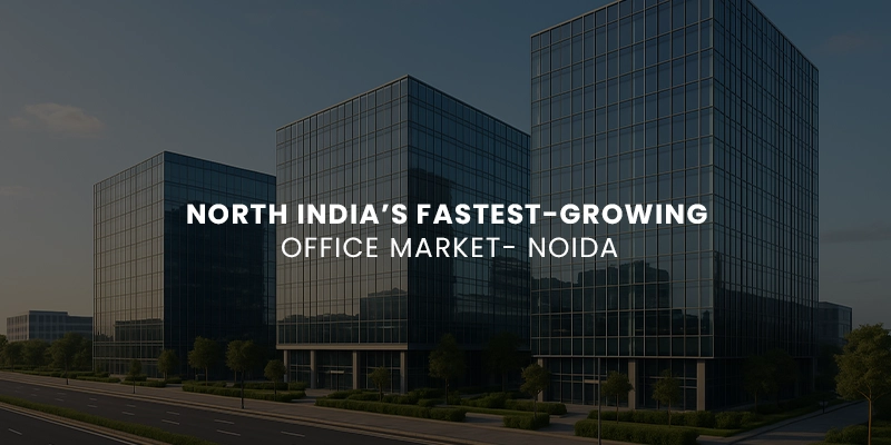 North India’s Fastest-Growing Office Market- Noida