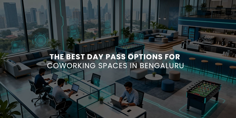 The Best Day Pass Options for Coworking Spaces in Bengaluru