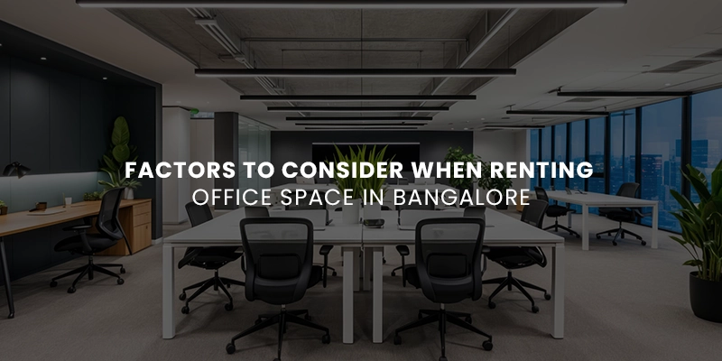 Factors to Consider When Renting Office Space in Bangalore