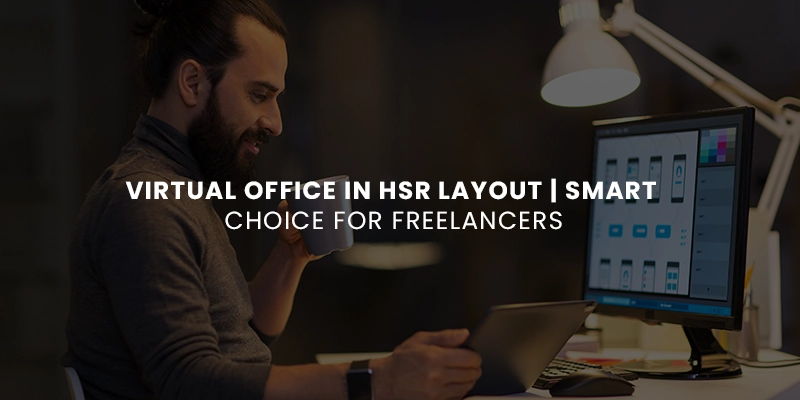 Why a Virtual Office in HSR Layout Is the Smartest Move for Freelancers