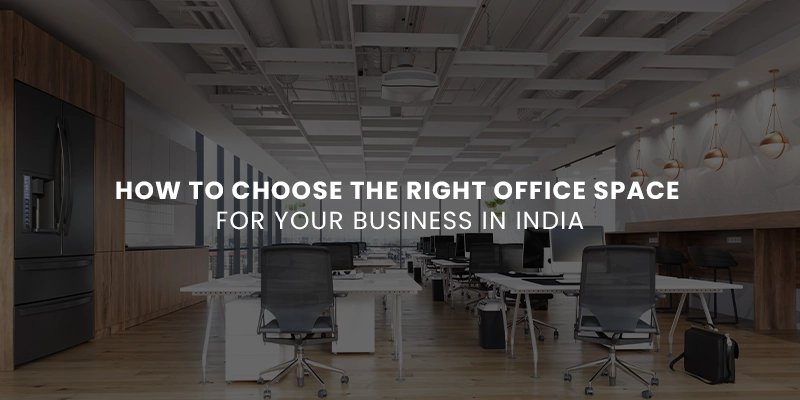 How to Choose the Right Office Space for Your Business in India