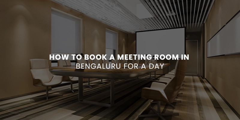 How to Book a Meeting Room in Bengaluru for a Day