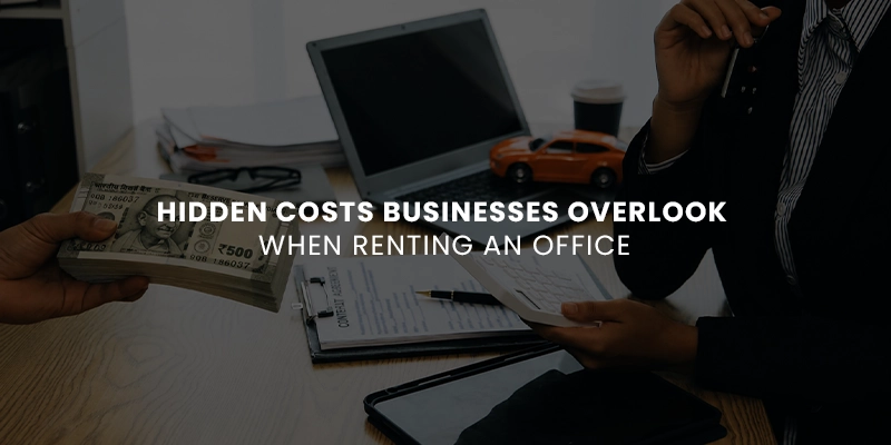 Hidden Costs Businesses Overlook When Renting an Office