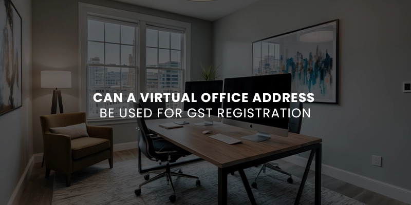 Can a Virtual Office Address Be Used for GST Registration?